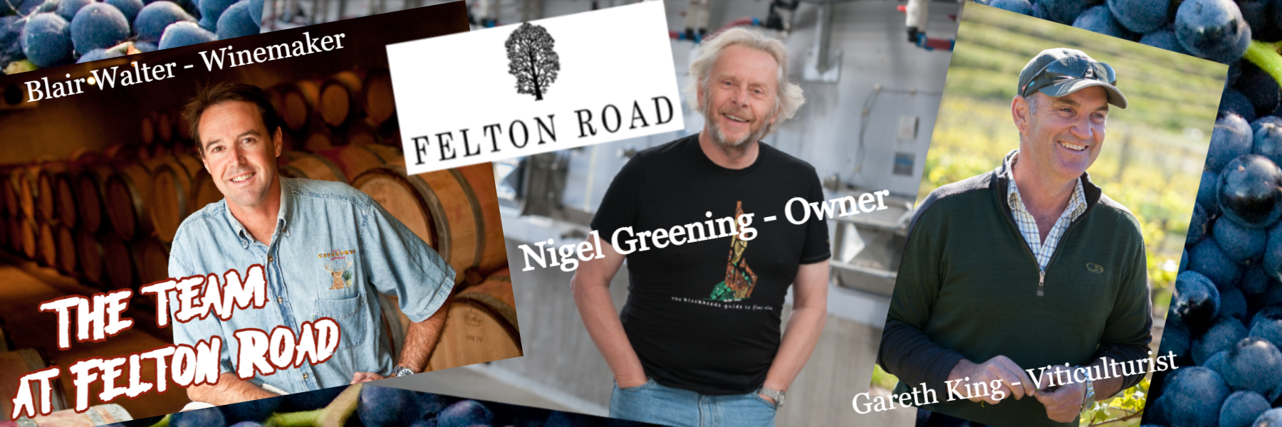 The team at Felton Road - Nigel Greening (Owner) - Blair Walter (Winemaker) - Gareth King (Viticulturist)